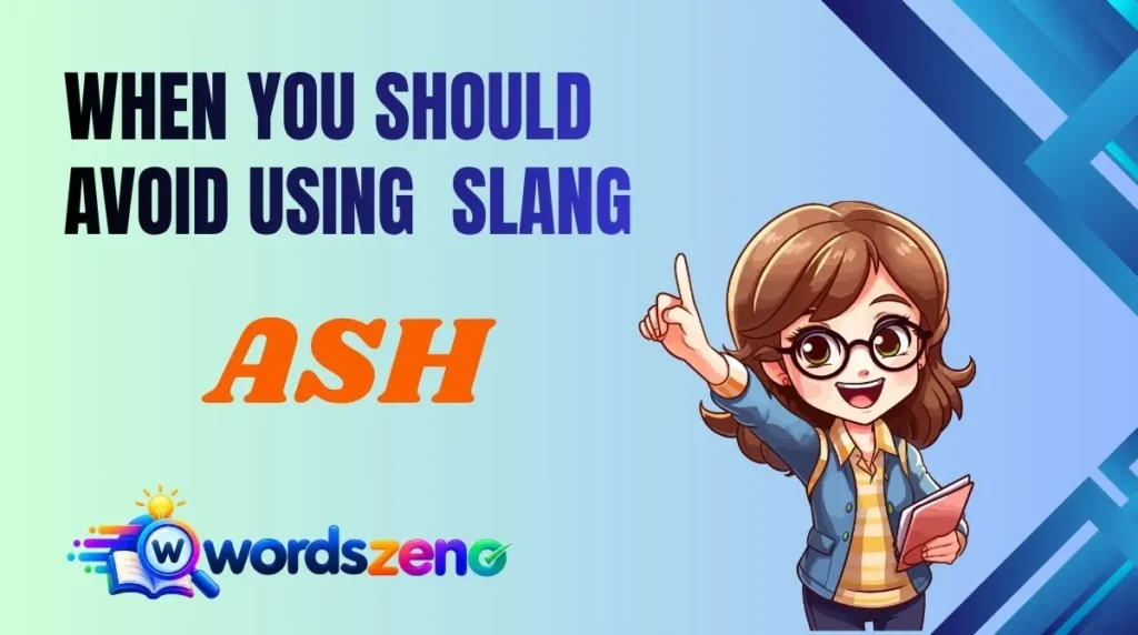 When You Should Avoid Using “ash meaning slang”