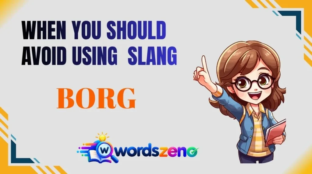 When You Should Avoid Using “borg meaning slang”
