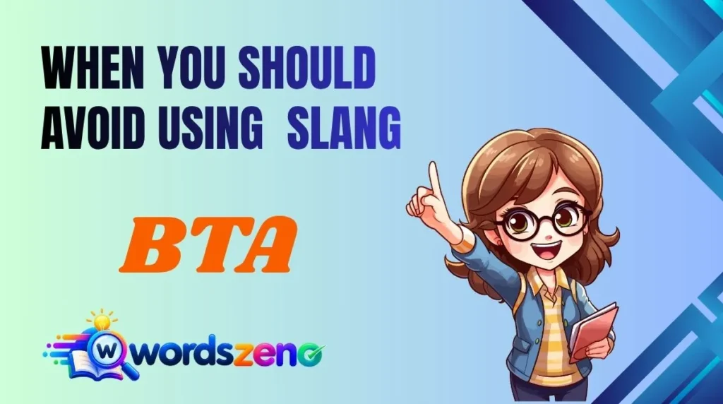 When You Should Avoid Using “BTA meaning slang”