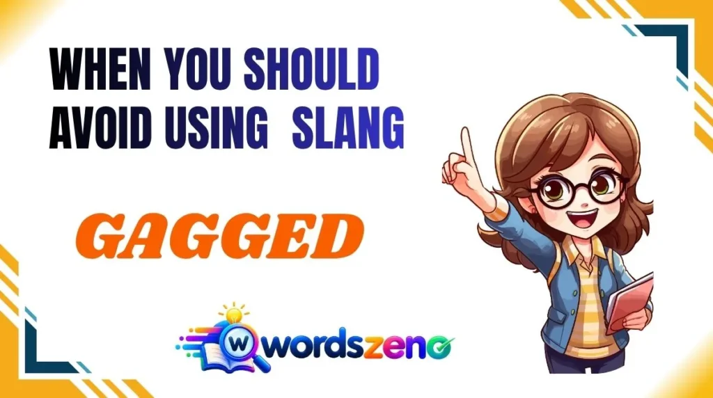 When You Should Avoid Using “Gagged Meaning Slang”