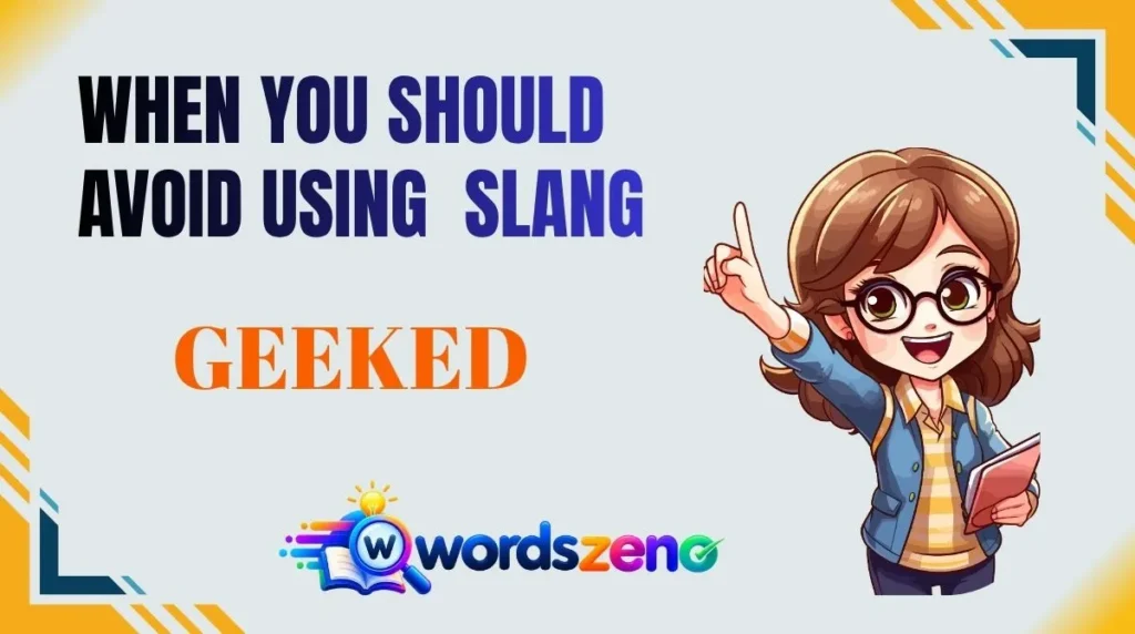 When You Should Avoid Using “geeked meaning slang”