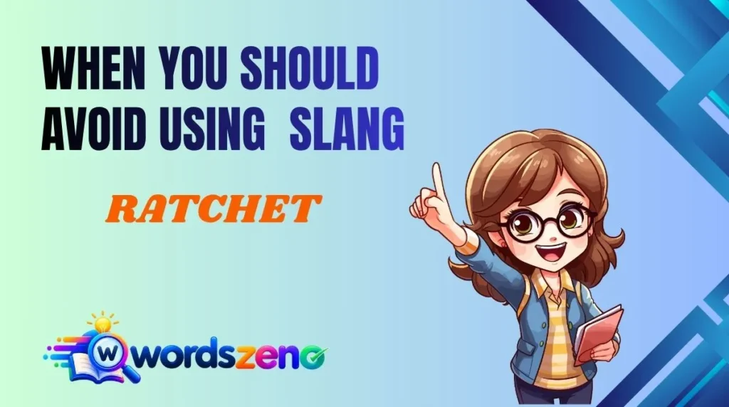When You Should Avoid Using “Ratchet meaning slang”