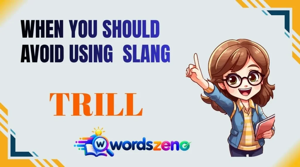 When You Should Avoid Using “trill meaning slang”