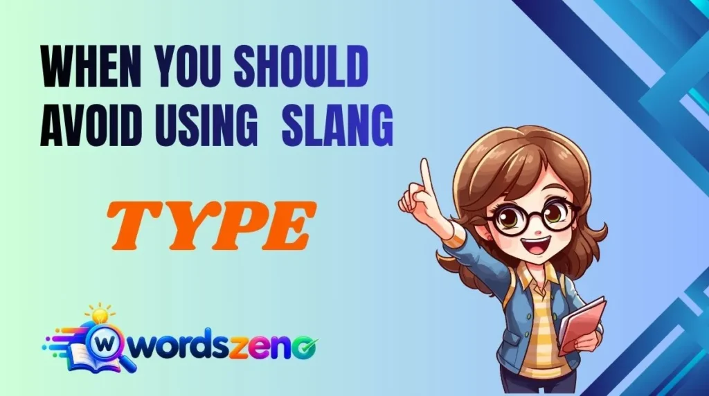 When You Should Avoid Using “Type meaning slang”