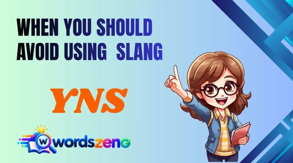 When You Should Avoid Using “YNS meaning slang”