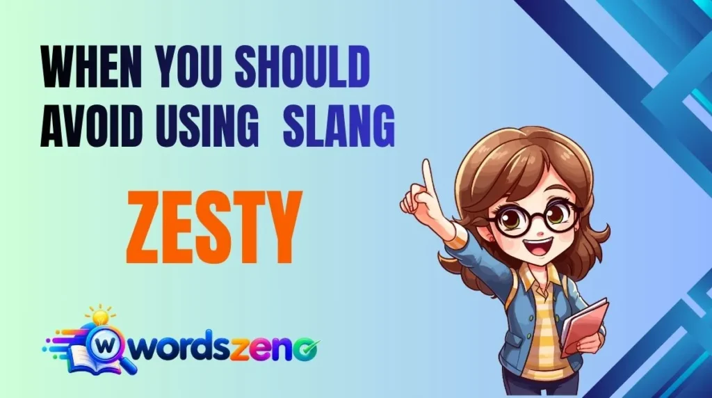 When You Should Avoid Using “Zesty Meaning Slang”