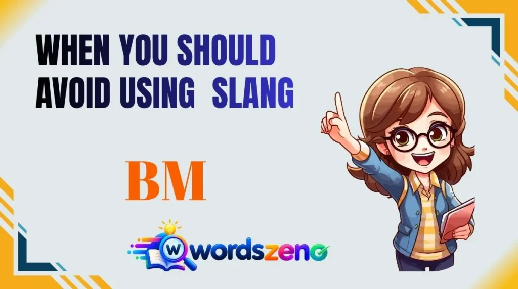 When You Should Avoid Using “BM Meaning Slang”